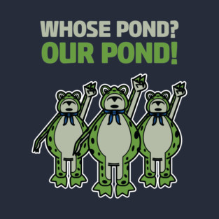 Whose Pond? Our Pond! T-Shirt