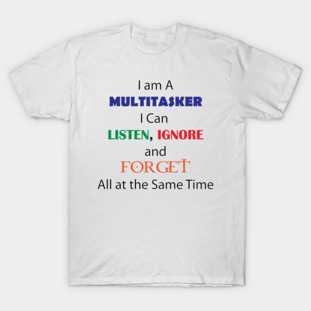 Multi Tasker T-Shirt by DickinsonDesign