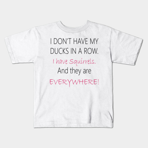 No Ducks, I have Squirrels! Kids T-Shirt by DickinsonDesign