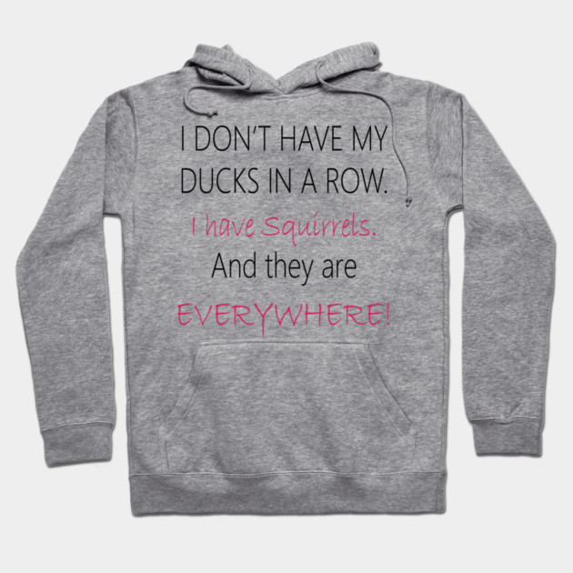 No Ducks, I have Squirrels! Hoodie by DickinsonDesign
