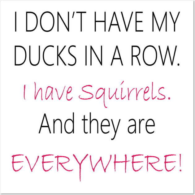 No Ducks, I have Squirrels! Wall Art by DickinsonDesign