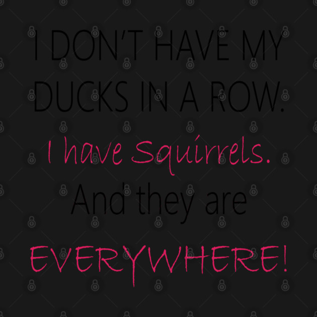 No Ducks, I have Squirrels! by DickinsonDesign