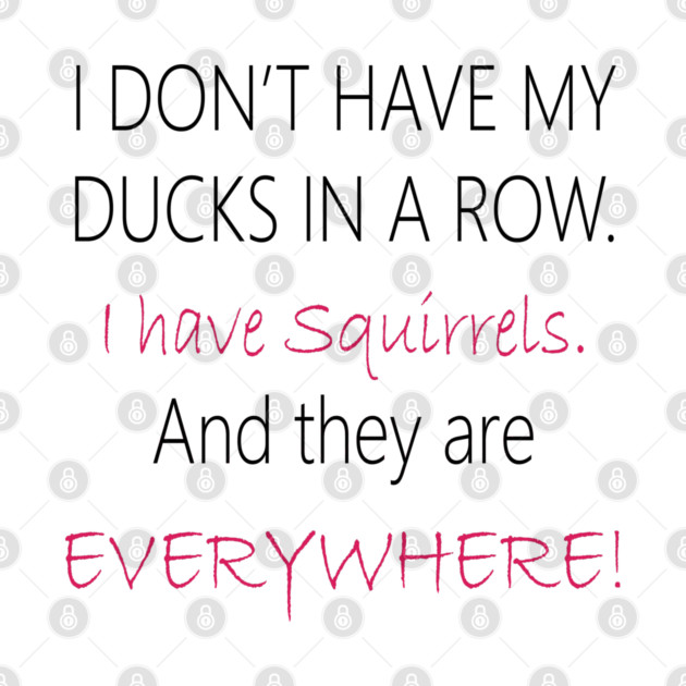 No Ducks, I have Squirrels! by DickinsonDesign