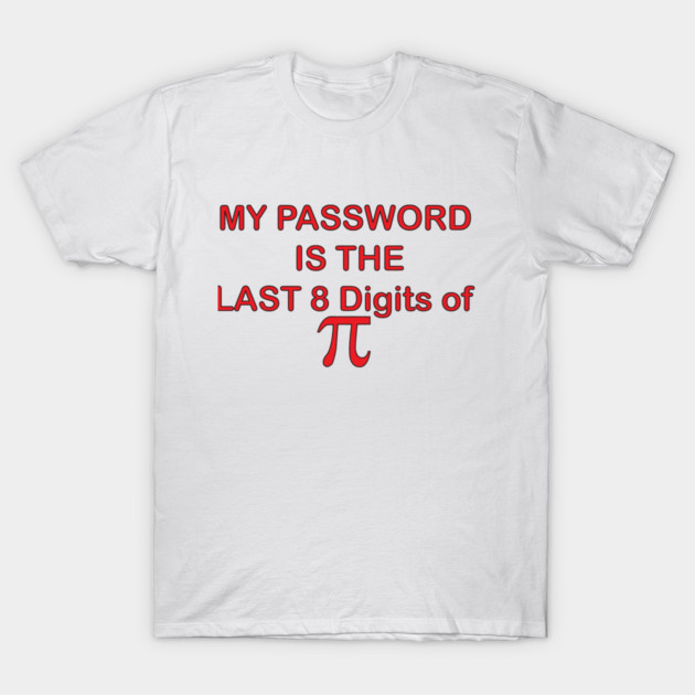 My Password is PI T-Shirt by DickinsonDesign