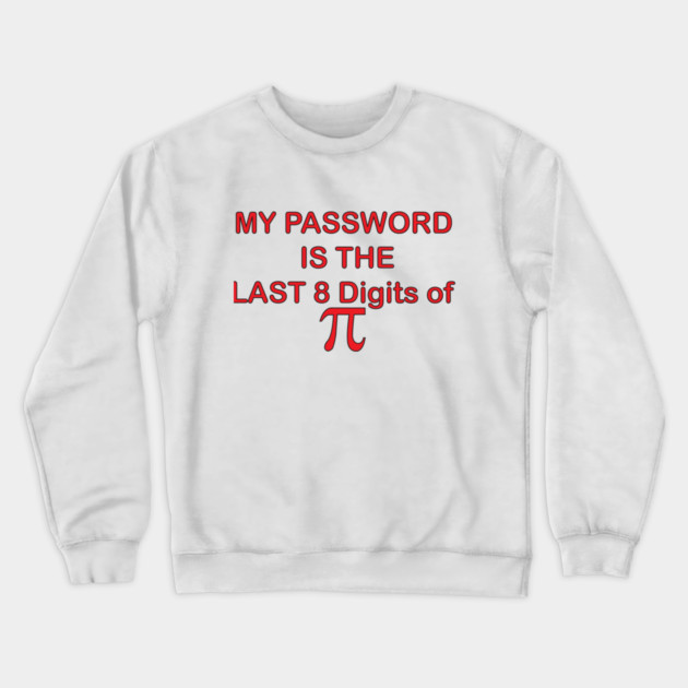 My Password is PI Crewneck Sweatshirt by DickinsonDesign