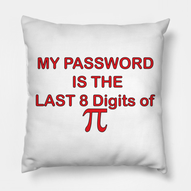 My Password is PI Pillow by DickinsonDesign