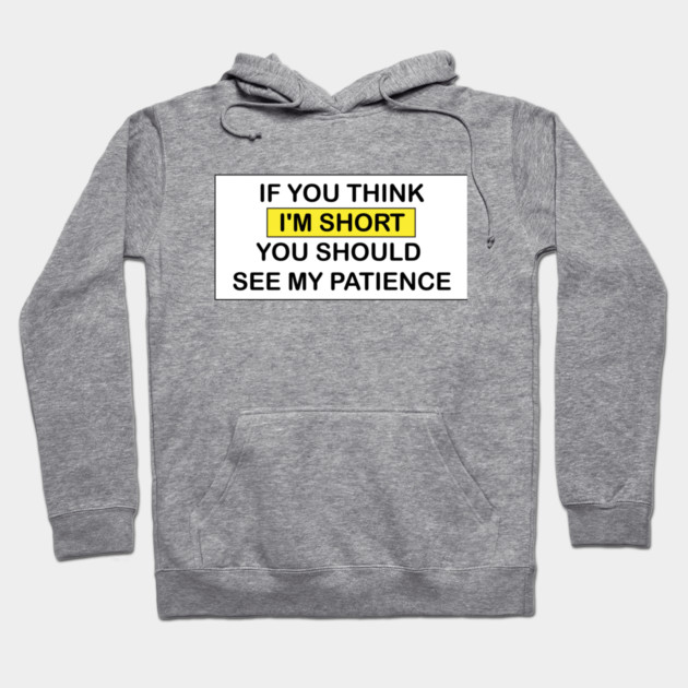 I'm Short! Hoodie by DickinsonDesign