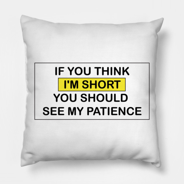 I'm Short! Pillow by DickinsonDesign