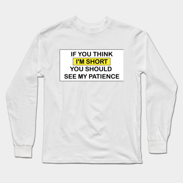 I'm Short! Long Sleeve T-Shirt by DickinsonDesign