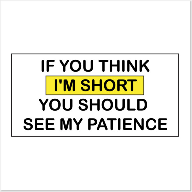 I'm Short! Wall Art by DickinsonDesign