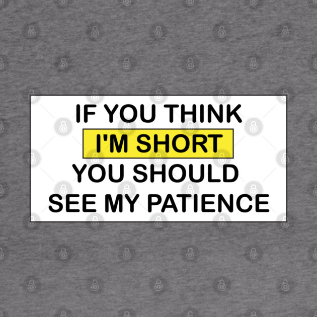 I'm Short! by DickinsonDesign
