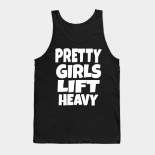 Pretty Girls Lift Heavy - Funny Gym Workout Gift Tank Top