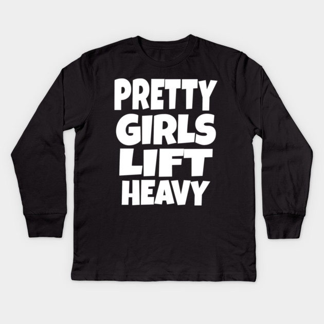 Pretty Girls Lift Heavy - Funny Gym Workout Gift Kids Long Sleeve T-Shirt by OUTFITPAW