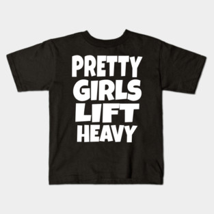 Pretty Girls Lift Heavy - Funny Gym Workout Gift Kids T-Shirt