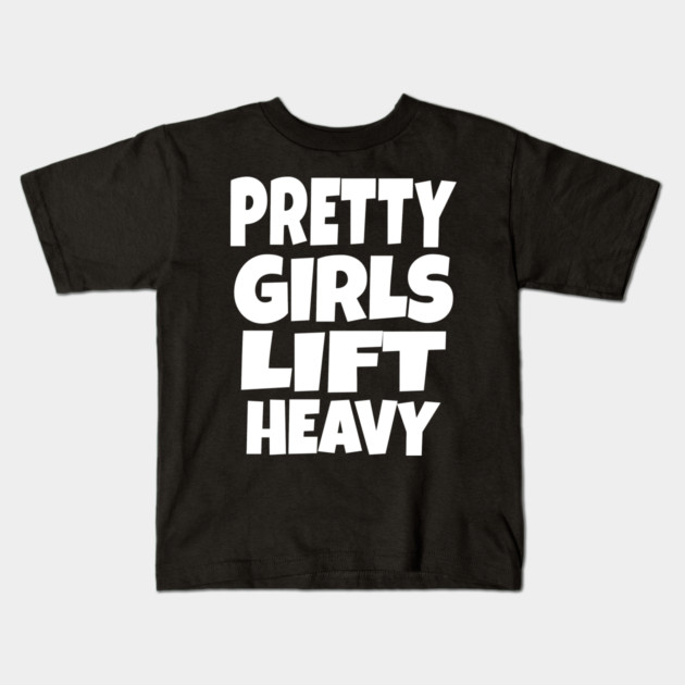 Pretty Girls Lift Heavy - Funny Gym Workout Gift Kids T-Shirt by OUTFITPAW
