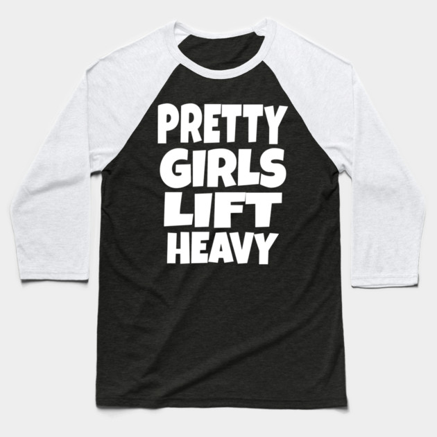 Pretty Girls Lift Heavy - Funny Gym Workout Gift Baseball T-Shirt by OUTFITPAW
