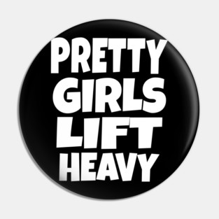 Pretty Girls Lift Heavy - Funny Gym Workout Gift Pin