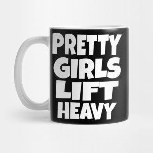 Pretty Girls Lift Heavy - Funny Gym Workout Gift Mug