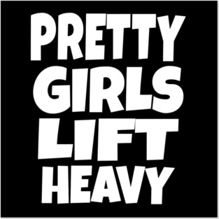 Pretty Girls Lift Heavy - Funny Gym Workout Gift Posters and Art