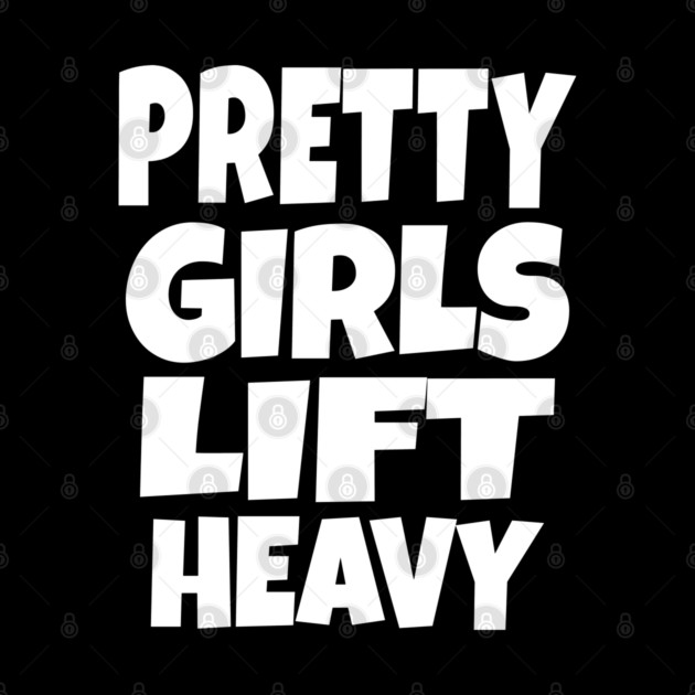 Pretty Girls Lift Heavy - Funny Gym Workout Gift by OUTFITPAW