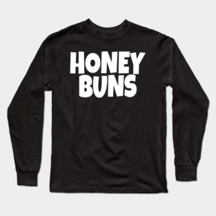 Honey Buns Shirt - Sweet Nickname Funny Dessert Gift Long Sleeve T-Shirt
