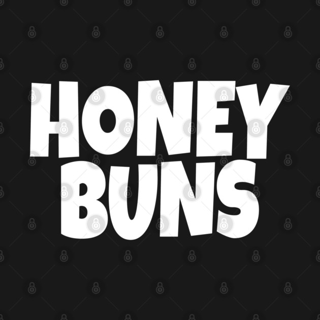 Honey Buns Shirt - Sweet Nickname Funny Dessert Gift by OUTFITPAW