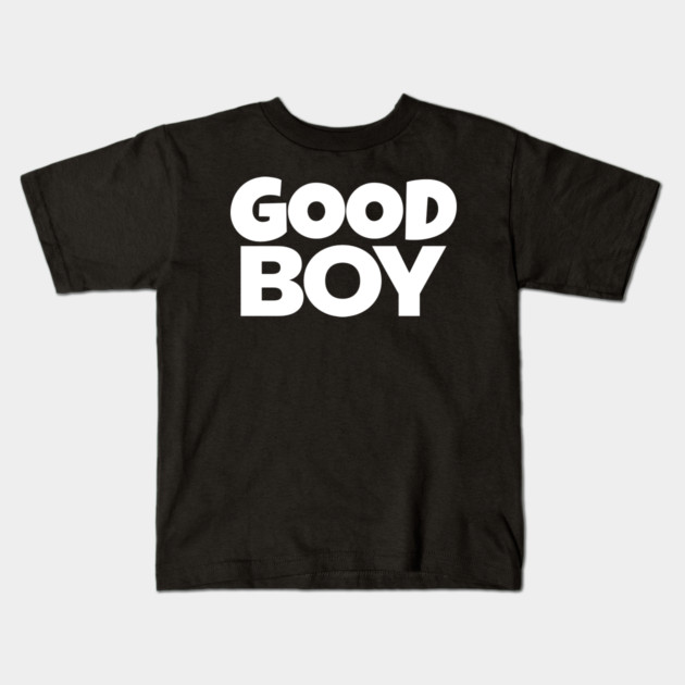 Good Boy Shirt - Funny Dog Owner Sarcastic Gift | funny dog owner gift, sarcastic reward tee, pet lover humor, great job shirt, novelty quote apparel, dog park joke, hilarious partner gift Kids T-Shirt by OUTFITPAW