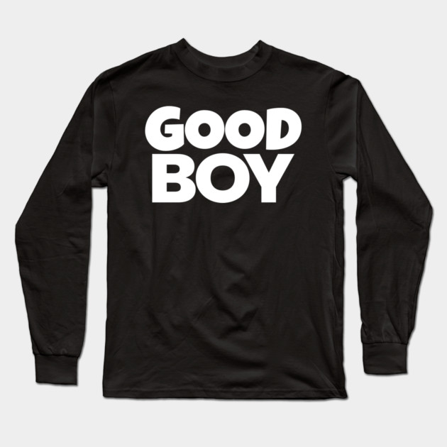 Good Boy Shirt - Funny Dog Owner Sarcastic Gift | funny dog owner gift, sarcastic reward tee, pet lover humor, great job shirt, novelty quote apparel, dog park joke, hilarious partner gift Long Sleeve T-Shirt by OUTFITPAW