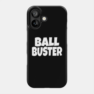 BALL BUSTER Funny T-Shirt - Sarcastic Adult Humor Graphic Tee - Novelty Gag Gift Shirt for Men Phone Case