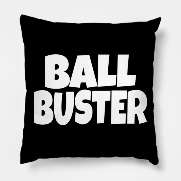 BALL BUSTER Funny T-Shirt - Sarcastic Adult Humor Graphic Tee - Novelty Gag Gift Shirt for Men Pillow by OUTFITPAW