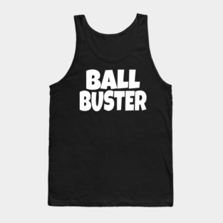 BALL BUSTER Funny T-Shirt - Sarcastic Adult Humor Graphic Tee - Novelty Gag Gift Shirt for Men Tank Top