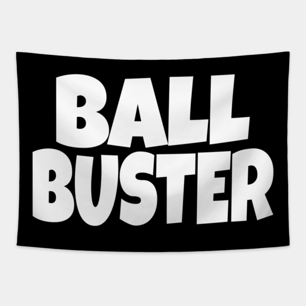 BALL BUSTER Funny T-Shirt - Sarcastic Adult Humor Graphic Tee - Novelty Gag Gift Shirt for Men Tapestry by OUTFITPAW
