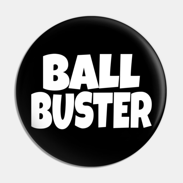 BALL BUSTER Funny T-Shirt - Sarcastic Adult Humor Graphic Tee - Novelty Gag Gift Shirt for Men Pin by OUTFITPAW