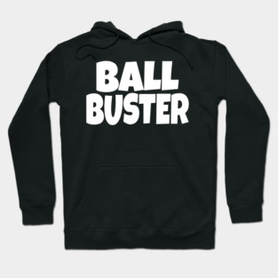 BALL BUSTER Funny T-Shirt - Sarcastic Adult Humor Graphic Tee - Novelty Gag Gift Shirt for Men Hoodie