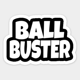 BALL BUSTER Funny T-Shirt - Sarcastic Adult Humor Graphic Tee - Novelty Gag Gift Shirt for Men Magnet