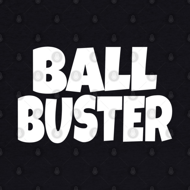 BALL BUSTER Funny T-Shirt - Sarcastic Adult Humor Graphic Tee - Novelty Gag Gift Shirt for Men by OUTFITPAW