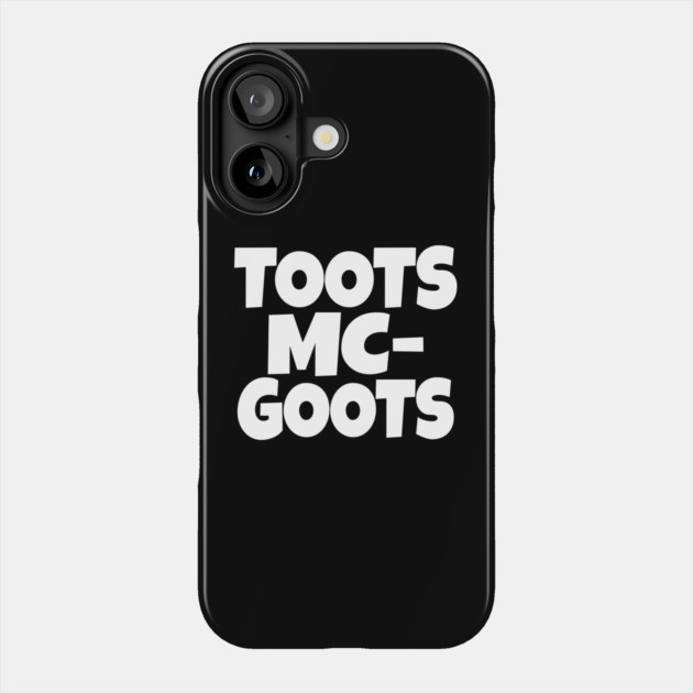 The TOOTS MCGOOTS T-Shirt: The Funniest Silly Name Novelty Tee! Phone Case by OUTFITPAW