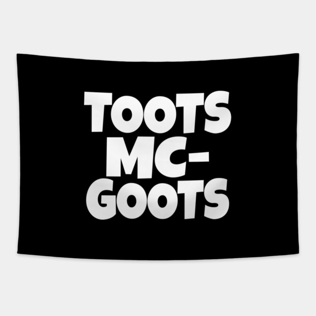 The TOOTS MCGOOTS T-Shirt: The Funniest Silly Name Novelty Tee! Tapestry by OUTFITPAW