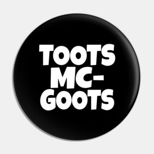 The TOOTS MCGOOTS T-Shirt: The Funniest Silly Name Novelty Tee! Pin
