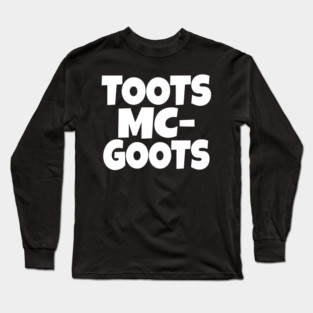 The TOOTS MCGOOTS T-Shirt: The Funniest Silly Name Novelty Tee! Long Sleeve T-Shirt