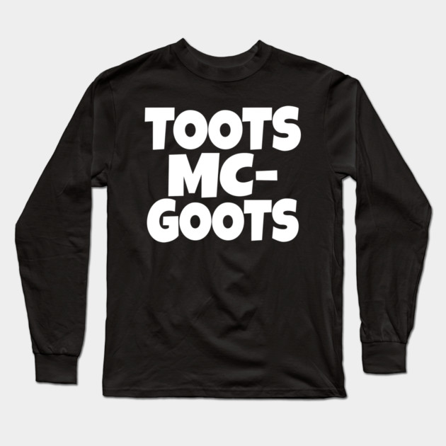The TOOTS MCGOOTS T-Shirt: The Funniest Silly Name Novelty Tee! Long Sleeve T-Shirt by OUTFITPAW