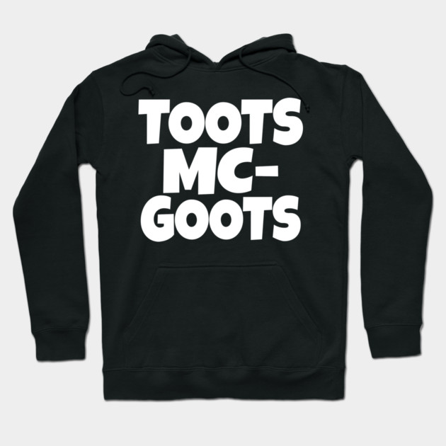 The TOOTS MCGOOTS T-Shirt: The Funniest Silly Name Novelty Tee! Hoodie by OUTFITPAW