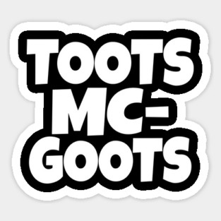 The TOOTS MCGOOTS T-Shirt: The Funniest Silly Name Novelty Tee! Sticker