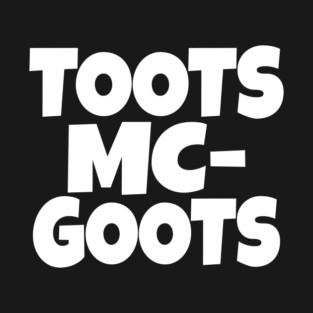 The TOOTS MCGOOTS T-Shirt: The Funniest Silly Name Novelty Tee! T-Shirt