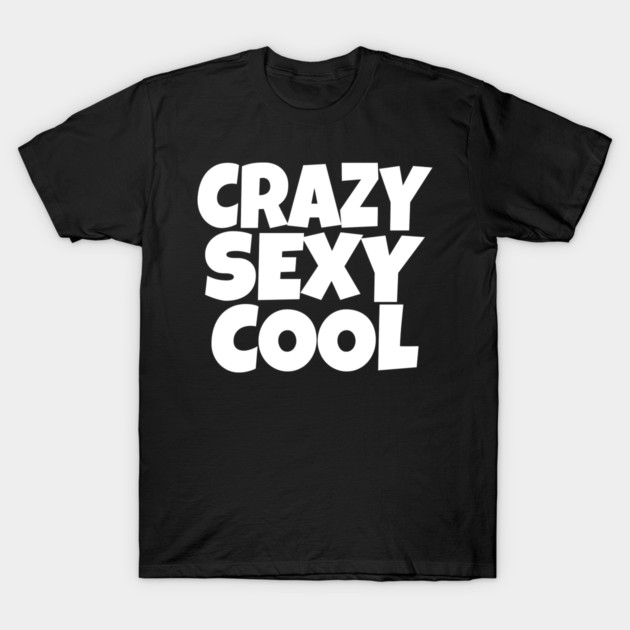 The CRAZY SEXY COOL T-Shirt: Wear Your Confidence and Attitude! T-Shirt by OUTFITPAW