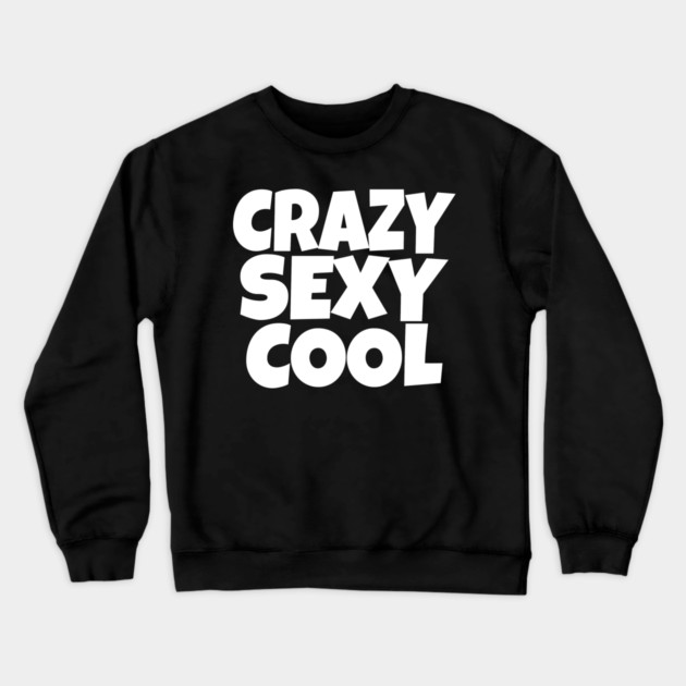 The CRAZY SEXY COOL T-Shirt: Wear Your Confidence and Attitude! Crewneck Sweatshirt by OUTFITPAW