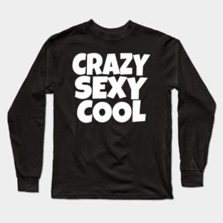 The CRAZY SEXY COOL T-Shirt: Wear Your Confidence and Attitude! Long Sleeve T-Shirt