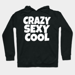 The CRAZY SEXY COOL T-Shirt: Wear Your Confidence and Attitude! Hoodie