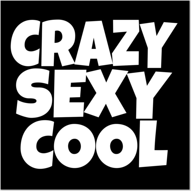 The CRAZY SEXY COOL T-Shirt: Wear Your Confidence and Attitude! Wall Art by OUTFITPAW