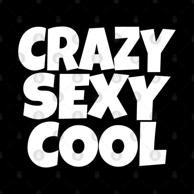 The CRAZY SEXY COOL T-Shirt: Wear Your Confidence and Attitude! by OUTFITPAW